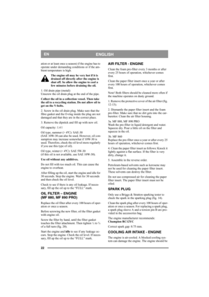 Page 2222
ENGLISHEN
ation or at least once a season) if the engine has to 
operate under demanding conditions or if the am-
bient temperature is high.
The engine oil may be very hot if it is 
drained off directly after the engine is 
shut off. So allow the engine to cool a 
few minutes before draining the oil.
1. Oil drain pipe (metal):
Unscrew the oil drain plug at the end of the pipe. 
Collect the oil in a collection vessel. Then take 
the oil to a recycling station. Do not allow oil to 
get on the V-belts....