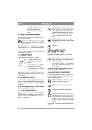Page 2626
FRANÇAISFR
3. Pédale enfoncée à fond – mar-
che avant désenclenchée. Le 
frein de service est totalement 
activé.
4. FREIN DE STATIONNEMENT
Inhibiteur permettant de bloquer la pédale de frein 
dans la position enfoncée. 
Enfoncer à fond la pédale de frein.  Dépla-
cer l’inhibiteur vers la droite et relâcher la 
pédale de frein.
Pour débloquer le frein de stationnement, appuyer 
sur la pédale de frein. L’inhibiteur à ressort glisse 
sur le côté. 
Avant d’utiliser la machine, vérifier que le frein de...
