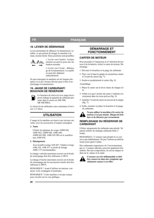 Page 2828
FRANÇAISFR
18. LEVIER DE DÉBRAYAGE 
Levier permettant de débrayer la transmission va-
riable, ce qui permet de bouger la machine à la 
main, moteur éteint. Deux positions sont possibles:
1. Levier vers l’arrière - la trans-
mission est activée pour une uti-
lisation normale.
2. Levier vers l’avant – débraya-
ge de la transmission. La machi-
ne peut être déplacée 
manuellement.
Ne pas remorquer la machine sur de longues dis-
tances ou à des vitesses élevées pour éviter d’en-
dommager la transmission....