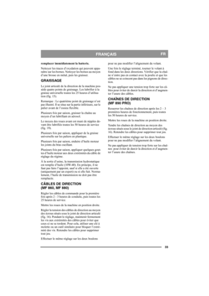 Page 3333
FRANÇAISFR
remplacer immédiatement la batterie.
Nettoyer les traces d’oxydation qui peuvent appa-
raître sur les bornes. Nettoyer les bornes au moyen 
d’une brosse en métal, puis les graisser.
GRAISSAGE
Le joint articulé de la direction de la machine pos-
sède quatre points de graissage. Les lubrifier à la 
graisse universelle toutes les 25 heures d’utilisa-
tion (fig. 15). 
Remarque : Le quatrième point de graissage n’est 
pas illustré. Il se situe sur la partie inférieure, sur le 
palier avant de...