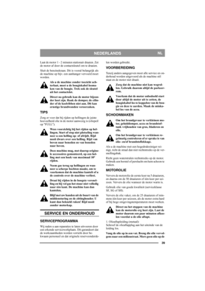 Page 3939
NEDERLANDSNL
Laat de motor 1 - 2 minuten stationair draaien. Zet 
de motor af door de contactsleutel om te draaien.
Sluit de benzinekraan. Dit is vooral belangrijk als 
de machine op bijv. een aanhanger vervoerd moet 
worden.
Als u de machine zonder toezicht ach-
terlaat, moet u de bougiekabel losma-
ken van de bougie. Trek ook de sleutel 
uit het contactslot.
Direct na gebruik kan de motor bijzon-
der heet zijn. Raak de demper, de cilin-
der of de koelribben niet aan. Dit kan 
ernstige brandwonden...