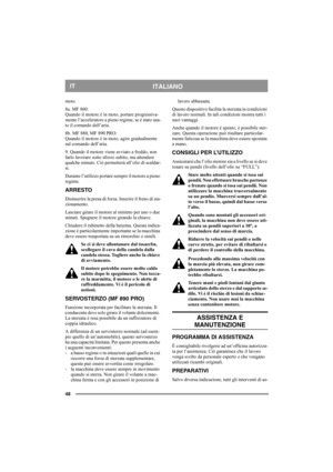 Page 4848
ITALIANOIT
moto.
8a. MF 860:
Quando il motore è in moto, portare progressiva-
mente l’acceleratore a pieno regime, se è stato usa-
to il comando dell’aria. 
8b. MF 880, MF 890 PRO:
Quando il motore è in moto, agire gradualmente 
sul comando dell’aria. 
9. Quando il motore viene avviato a freddo, non 
farlo lavorare sotto sforzo subito, ma attendere 
qualche minuto. Ciò permetterà all’olio di scaldar-
si. 
Durante l’utilizzo portare sempre il motore a pieno 
regime.
ARRESTO
Disinserire la presa di...