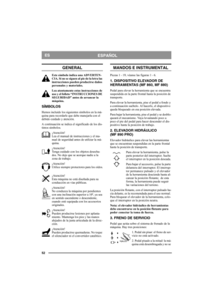 Page 5252
ESPAÑOLES
GENERAL
Este símbolo indica una ADVERTEN-
CIA. Si no se siguen al pie de la letra las 
instrucciones pueden producirse daños 
personales y materiales.
Lea atentamente estas instrucciones de 
uso y el folleto “INSTRUCCIONES DE 
SEGURIDAD” antes de arrancar la 
máquina.
SÍMBOLOS
Hemos incluido los siguientes símbolos en la má-
quina para recordarle que debe manejarla con el 
debido cuidado y atención.
A continuación se indica el significado de los dis-
tintos símbolos.
¡Atención!
Lea el manual...