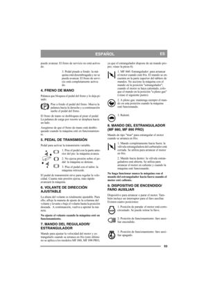 Page 5353
ESPAÑOLES
puede avanzar. El freno de servicio no está activa-
do.
3. Pedal pisado a fondo: la má-
quina está desembragada y no se 
puede avanzar. El freno de servi-
cio está completamente activa-
do.
4. FRENO DE MANO
Palanca que bloquea el pedal del freno y lo deja pi-
sado. 
Pise a fondo el pedal del freno. Mueva la 
palanca hacia la derecha y a continuación 
suelte el pedal del freno.
El freno de mano se desbloquea al pisar el pedal. 
La palanca de carga por resorte se desplaza hacia 
un lado....