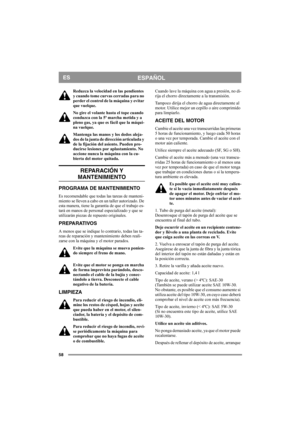 Page 5858
ESPAÑOLES
Reduzca la velocidad en las pendientes 
y cuando tome curvas cerradas para no 
perder el control de la máquina y evitar 
que vuelque.
No gire el volante hasta el tope cuando 
conduzca con la 5ª marcha metida y a 
pleno gas, ya que es fácil que la máqui-
na vuelque.
Mantenga las manos y los dedos aleja-
dos de la junta de dirección articulada y 
de la fijación del asiento. Pueden pro-
ducirse lesiones por aplastamiento. No 
accione nunca la máquina con la cu-
bierta del motor quitada....