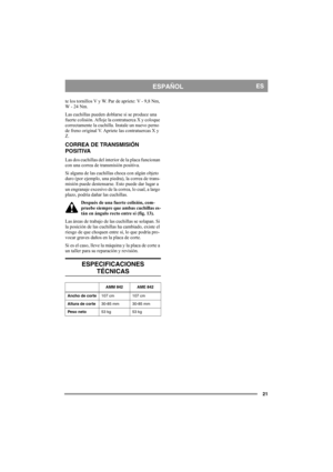 Page 2121
ESPAÑOLES
te los tornillos V y W. Par de apriete: V - 9,8 Nm, 
W - 24 Nm.
Las cuchillas pueden doblarse si se produce una 
fuerte colisión. Afloje la contratuerca X y coloque 
correctamente la cuchilla. Instale un nuevo perno 
de freno original V. Apriete las contratuercas X y 
Z.
CORREA DE TRANSMISIÓN 
POSITIVA
Las dos cuchillas del interior de la placa funcionan 
con una correa de transmisión positiva. 
Si alguna de las cuchillas choca con algún objeto 
duro (por ejemplo, una piedra), la correa de...