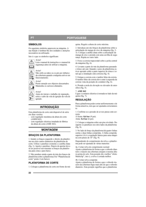 Page 2222
PORTUGUESEPT
SÍMBOLOS
Os seguintes símbolos aparecem na máquina. A 
sua função é lembrar-lhe dos cuidados e atenções 
necessários na utilização.
Isto é o que os símbolos significam:
Av i s o !
Leia o manual de instruções e o manual de 
segurança antes de utilizar a máquina.
Av i s o !
Não enfie as mãos ou os pés por debaixo 
da cobertura quando a máquina estiver em 
funcionamento.
Av i s o !
Preste atenção aos objectos descartados. 
Mantenha os curiosos afastados.
Av i s o !
Antes de iniciar o...