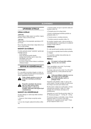 Page 4747
SLOVENSKOSL
UPORABA STROJA
VIŠINA KOŠNJE
AMM 842: 
Višina košnje se lahko nastavi na različne vnaprej 
določene višine od 30 do 85 mm.
AME 842: 
Višina košnje se brezstopenjsko spreminja od 30 
do 85 mm.
Pozor: Navedene višine košnje veljajo takrat, ko je 
stroj na trdni podlagi. 
NASVETI ZA KOŠNJO
Če želite optimalni učinek multiclip, upoštevajte 
naslednje nasvete:
– kosite pogosto.
– motor naj dela pri polnih obratih.
– spodnja stran kosilnice naj bo vedno čista.
– uporabljajte ostra rezila. 
– ne...