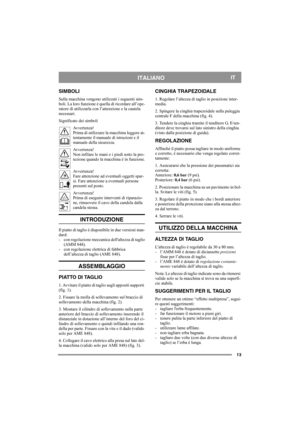 Page 1313
ITALIANOIT
SIMBOLI
Sulla macchina vengono utilizzati i seguenti sim-
boli. La loro funzione è quella di ricordare all’ope-
ratore di utilizzarla con l’attenzione e la cautela 
necessari.
Significato dei simboli
Avvertenza!
Prima di utilizzare la macchina leggere at-
tentamente il manuale di istruzioni e il 
manuale della sicurezza.
Avvertenza!
Non infilare le mani o i piedi sotto la pro-
tezione quando la macchina è in funzione.
Avvertenza!
Fare attenzione ad eventuali oggetti spar-
si. Fare...