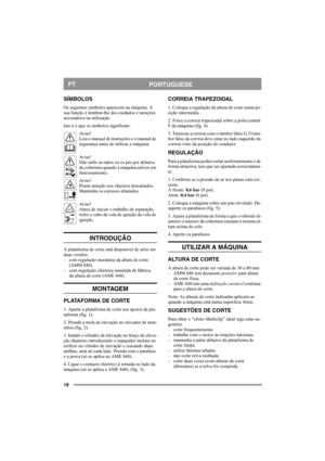 Page 1818
PORTUGUESEPT
SÍMBOLOS
Os seguintes símbolos aparecem na máquina. A 
sua função é lembrar-lhe dos cuidados e atenções 
necessários na utilização.
Isto é o que os símbolos significam:
Av i s o !
Leia o manual de instruções e o manual de 
segurança antes de utilizar a máquina.
Av i s o !
Não enfie as mãos ou os pés por debaixo 
da cobertura quando a máquina estiver em 
funcionamento.
Av i s o !
Preste atenção aos objectos descartados. 
Mantenha os curiosos afastados.
Av i s o !
Antes de iniciar o...