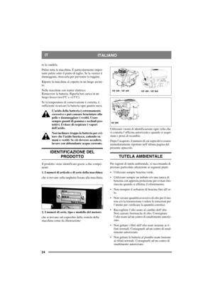 Page 2424
ITALIANOIT
re la candela. 
Pulire tutta la macchina. È particolarmente impor-
tante pulire sotto il piatto di taglio. Se la vernice è 
danneggiata, ritoccarla per prevenire la ruggine.
Riporre la macchina al coperto in un luogo asciut-
to.
Nelle macchine con starter elettrico:
Rimuovere la batteria. Riporla ben carica in un 
luogo fresco (tra 0°C e +15°C). 
Se la temperatura di conservazione è corretta, è 
sufficiente ricaricare la batteria ogni quattro mesi.
L’acido della batteria è estremamente...
