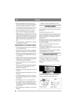 Page 3838
NORSKNO
 Reduser gasspådraget når du skal stanse mo-
toren. Hvis motoren er utstyrt med bensinkran, 
skal denne stenges når arbeidet er avsluttet. 
 Vær forsiktig med flerknivsaggregat, da én rot-
erende kniv kan få andre kniver til å rotere.
 Med originaltilbehør montert kan maskinen 
kjøres i maks. 10  helling, uansett retning. 
 Klippeaggregatets originalkniv/kniver må ikke 
skiftes ut med uoriginalt utstyr som f.eks. er be-
regnet på moseriving. Hvis slikt utstyr benyttes, 
gjelder ikke...