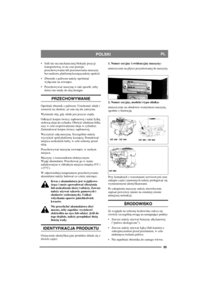 Page 5555
POLSKIPL
Jeśli nie ma mechanicznej blokady pozycji 
transportowej, to na czas postoju, 
przechowywania lub pozostawiania maszyny 
bez nadzoru, platformę koszącą należy opuścić. 
 Zbiornik z paliwem należy opróżniać 
wyącznie na zewnątrz.
Przechowywać maszynę w taki sposób, żeby 
dzieci nie miay do niej dostępu.
PRZECHOWYWANIE
Opróżnić zbiornik z paliwem. Uruchomić silnik i 
zostawić na chodzie, aż sam się nie zatrzyma.
Wy m ie nić olej, gdy silnik jest jeszcze ciepy. 
Odkręcić korpus świecy...