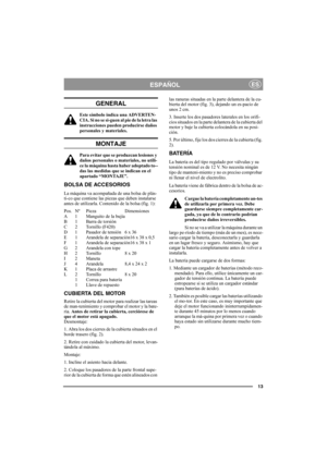 Page 1313
ESPAÑOLES
GENERAL
Este símbolo indica una ADVERTEN-
CIA. Si no se si-guen al pie de la letra las 
instrucciones pueden producirse daños 
personales y materiales.
MONTAJE
Para evitar que se produzcan lesiones y 
daños personales o materiales, no utili-
ce la máquina hasta haber adoptado to--
das las medidas que se indican en el 
apartado “MONTAJE”.
BOLSA DE ACCESORIOS
La máquina va acompañada de una bolsa de plás-
ti-co que contiene las piezas que deben instalarse 
antes de utilizarla. Contenido de la...