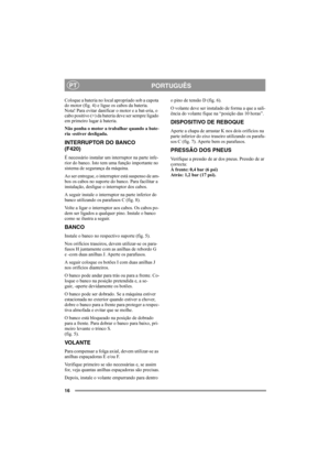 Page 1616
PORTUGUÊSPT
Coloque a bateria no local apropriado sob a capota 
do motor (fig. 4) e ligue os cabos da bateria. 
Nota! Para evitar danificar o motor e a bat-eria, o 
cabo positivo (+) da bateria deve ser sempre ligado 
em primeiro lugar à bateria.
Não ponha o motor a trabalhar quando a bate-
ria -estiver desligada.
INTERRUPTOR DO BANCO
(F420)
É necessário instalar um interruptor na parte infe-
rior do banco. Isto tem uma função importante no 
sistema de segurança da máquina.
Ao ser entregue, o...
