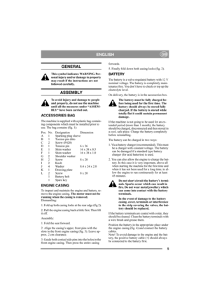 Page 55
ENGLISHGB
GENERAL
This symbol indicates WARNING. Per-
sonal injury and/or damage to property 
may result if the instructions are not 
followed carefully.
ASSEMBLY
To avoid injury and damage to people 
and property, do not use the machine 
until all the measures under “ASSEM-
BLY“ have been carried out.
ACCESSORIES BAG
The machine is supplied with a plastic bag contain-
ing components which must be installed prior to 
use. The bag contains (fig. 1):
Pos. No. Designation Dimension
A 1 Sparking plug...