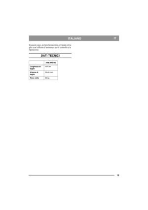 Page 1515
ITALIANOIT
In questo caso, portare la macchina e il piatto di ta-
glio a un’officina d’assistenza per il controllo e la 
riparazione.
DATI TECNICI
AME 842 HD
Larghezza di 
taglio107 cm
Altezza di 
taglio30-85 mm
Peso netto65 kg 