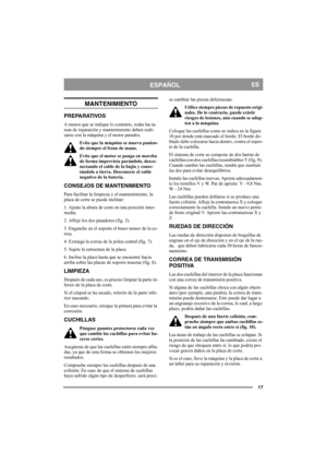 Page 1717
ESPAÑOLES
MANTENIMIENTO
PREPARATIVOS
A menos que se indique lo contrario, todas las ta-
reas de reparación y mantenimiento deben reali-
zarse con la máquina y el motor parados.
Evite que la máquina se mueva ponien-
do siempre el freno de mano.
Evite que el motor se ponga en marcha 
de forma imprevista parándolo, desco-
nectando el cable de la bujía y conec-
tándolo a tierra. Desconecte el cable 
negativo de la batería. 
CONSEJOS DE MANTENIMIENTO
Para facilitar la limpieza y el mantenimiento, la 
placa...