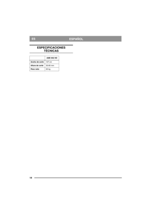 Page 1818
ESPAÑOLES
ESPECIFICACIONES 
TÉCNICAS
AME 842 HD
Ancho de corte107 cm
Altura de corte30-85 mm
Peso neto65 kg 