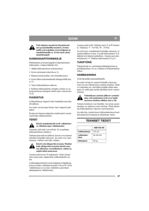 Page 2727
SUOMIFI
Estä tahaton moottorin käynnistymi-
nen pysäyttämällä moottori, irrotta-
malla sytytysjohdin sytytystulpasta ja 
maadoittamalla se. Irrota myös akun 
maattokaapeli. 
KUNNOSSAPITOVINKKEJÄ
Puhdistuksen ja kunnossapidon helpottamiseksi 
leikkuulaite voidaan kääntää ylös: 
1. Säädä leikkuukorkeus keskiasentoon. 
2. Irrota molemmat sokat (kuva 2). 
3. Ripusta kiristysrullan varsi kiinnikkeeseen.
4. Irrota hihna keskimmäiseltä hihnapyörältä (ku-
va 7). 
5. Tartu leikkuulaitteen runkoon. 
6. Kallista...