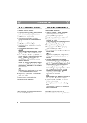 Page 88
DANSK / POLSKIDAPL
MONTERINGSVEJLEDNING
1. Demontér hjulet fra maskinen.
2. Kontrollér lufttrykket i dækket. Korrekt lufttryk 
finder du i basismaskinens dokumentation.
3. Læg hjulet med ventilen nedad
4. Hold snekædens stålring op over hjulet. 
Fordel kædeleddene, så hver øsken har et led 
(fig. 1).
5. Læg ringen over dækket (fig. 2).
6. Hold kæden fast og vend dækket, så ventilen 
kommer opad.
7. Fordel tværlænkerne jævnt over dækket. 
16”-17”:
Sørg for, at tværlænkerne i så høj grad som mu-
ligt...