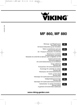 Page 1MF 860, MF 880
www.viking-garden.com
DE
FR
EN
NL
NO
SV
FI
DA
HU
Wartungs- und PflegehinweiseTechnische Daten
CE-Konformitätserklärung des Herstellers
Maintenance et entretien
Caractéristiques techniques
Déclaration de conformité du fabricant, selon la législation de l’UE Notes on maintenance and care
Technical specifications
CE - Producers declaration of conformity
OnderhoudsinstructiesTechnische gegevens
CE-conformiteitsverklaring van de fabrikant
Vanlig vedlikeholdTekniske data
Produsentens...