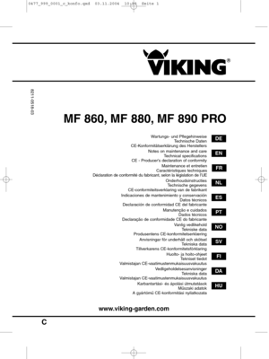 Page 1C
MF 860, MF 880, MF 890 PRO
www.viking-garden.com
DE
FR
EN
NL
NO
SV
FI
DA
HU
Wartungs- und PflegehinweiseTechnische Daten
CE-Konformitätserklärung des Herstellers
Maintenance et entretien
Caractéristiques techniques
Déclaration de conformité du fabricant, selon la législation de l’UE Notes on maintenance and care
Technical specifications
CE - Producers declaration of conformity
OnderhoudsinstructiesTechnische gegevens
CE-conformiteitsverklaring van de fabrikant
ESIndicaciones de mantenimiento y...