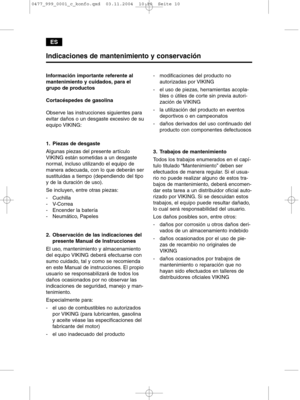 Page 10Indicaciones de mantenimiento y conservación
Información importante referente al
mantenimiento y cuidados, para el
grupo de productos 
Cortacéspedes de gasolina
Observe las instrucciones siguientes para
evitar daños o un desgaste excesivo de su
equipo VIKING:
1. Piezas de desgaste
Algunas piezas del presente artículo
VIKING están sometidas a un desgaste
normal, incluso utilizando el equipo de
manera adecuada, con lo que deberán ser
sustituidas a tiempo (dependiendo del tipo
y de la duración de uso).
Se...