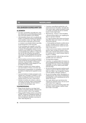 Page 1616
NEDERLANDSNL
VEILIGHEIDSVOORSCHRIFTEN
ALGEMEEN
• Lees deze voorschriften zorgvuldig door. Zorg 
dat u bekend bent met alle bedieningsmechanis-
men en het juiste gebruik van de machine.
• Alle bestuurders moeten zich voor gebruik aan-
melden voor praktische training in de bediening 
van de machine, en deze ook volgen. Hierbij 
moet met name worden gelet op het feit dat:
a. u wanneer u een zitmaaier bedient zorgvuldig 
en geconcentreerd te werk moet gaan.
b. het op hellingen niet mogelijk is een schui-...