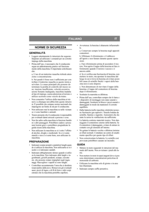 Page 2121
ITALIANOIT
NORME DI SICUREZZA
GENERALITÀ
• Leggere attentamente le istruzioni che seguono. 
Imparare ad utilizzare i comandi per un corretto 
impiego della macchina.
• Prima dell’uso, è necessario che il conducente 
segua un addestramento pratico sul funziona-
mento della macchina. È importante sottolineare 
che:
a. L’uso di un trattorino rasaerba richiede atten-
zione e concentrazione.
b. Nei pendii il freno non è sufficiente per con-
trollare il trattorino rasaerba se questo inizia a 
scivolare. Le...