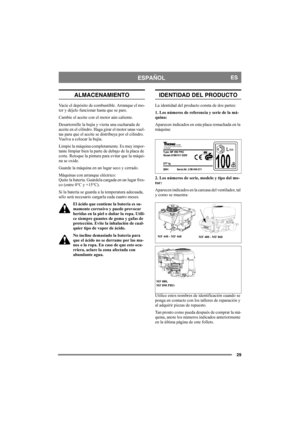 Page 2929
ESPAÑOLES
ALMACENAMIENTO
Vacíe el depósito de combustible. Arranque el mo-
tor y déjelo funcionar hasta que se pare.
Cambie el aceite con el motor aún caliente. 
Desartornille la bujía y vierta una cucharada de 
aceite en el cilindro. Haga girar el motor unas vuel-
tas para que el aceite se distribuya por el cilindro. 
Vuelva a colocar la bujía. 
Limpie la máquina completamente. Es muy impor-
tante limpiar bien la parte de debajo de la placa de 
corte. Retoque la pintura para evitar que la máqui-
na...