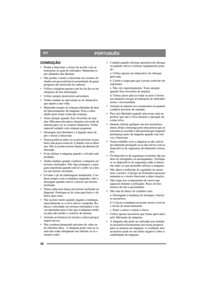 Page 3232
PORTUGUÊSPT
CONDUÇÃO
• Ponha a funcionar o motor de acordo com as 
instruções no guia do utilizador. Mantenha os 
pés afastados das lâminas.
• Não ponha o motor a funcionar em recintos fe-
chados em que pode haver acumulação de gases 
perigosos de monóxido de carbono.
• Utilize a máquina apenas com luz de dia ou em 
situações de boa iluminação.
• Utilize sempre protectores auriculares.
• Tenha cuidado ao aproximar-se de obstáculos 
que tapem a sua visão.
• Mantenha sempre as crianças afastadas da área...