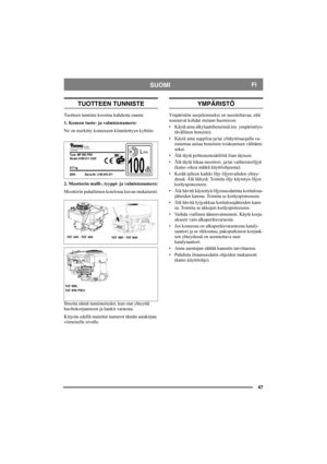 Page 4747
SUOMIFI
TUOTTEEN TUNNISTE
Tuotteen tunniste koostuu kahdesta osasta:
1. Koneen tuote- ja valmistenumero:
Ne on merkitty koneeseen kiinnitettyyn kylttiin:
2. Moottorin malli-, tyyppi- ja valmistenumero:
Moottorin puhaltimen kotelossa kuvan mukaisesti:
Ilmoita nämä tunnistetiedot, kun otat yhteyttä 
huoltokorjaamoon ja hankit varaosia.
Kirjoita edellä mainitut numerot tämän asiakirjan 
viimeiselle sivulle. 
YMPÄRISTÖ
Ympäristön suojelemiseksi on suositeltavaa, että 
seuraavat kohdat otetaan huomioon:
•...