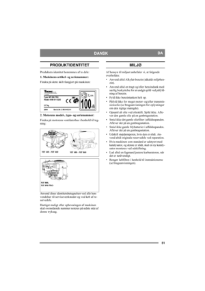 Page 5151
DANSKDA
PRODUKTIDENTITET
Produktets identitet bestemmes af to dele:
1. Maskinens artikel- og serienummer:
Findes på dette skilt fastgjort på maskinen:
2. Motorens model-, type- og serienummer:
Findes på motorens ventilatorhus i henhold til teg-
ning:
Anvend disse identitetsbetegnelser ved alle hen-
vendelser til serviceværksteder og ved køb af re-
servedele.
Hurtigst muligt efter opbevaringen af maskinen 
skal ovenstående nummer noteres på sidste side af 
denne tryksag. 
MILJØ
Af hensyn til miljøet...