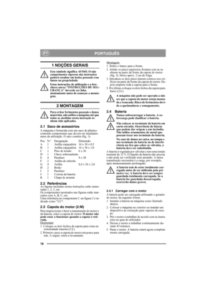 Page 1818
PORTUGUÊSPT
1 NOÇÕES GERAIS
Este símbolo significa AVISO. O não 
cumprimento rigoroso das instruções 
poderá resultar em lesões pessoais e/ou 
danos na propriedade.
Estas instruções de utilização e a bro-
chura anexa INSTRUÇÕES DE SEG-
URANÇA deverão ser lidas 
atentamente antes de começar a monta-
gem.
2 MONTAGEM
Para evitar ferimentos pessoais e danos 
materiais, não utilize a máquina até que 
todas as medidas nesta instrução te-
nham sido aplicadas.
2.1 Saco de acessórios
A máquina é fornecida com...