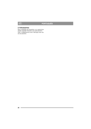 Page 2020
PORTUGUÊSPT
2.10 Acessórios
Para a instalação dos acessórios, ver o guia de ins-
talação separado fornecido com cada acessório.
Nota: A plataforma de corte é tida aqui como sen-
do um acessório. 