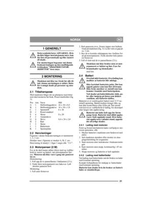 Page 2121
NORSKNO
1 GENERELT
Dette symbolet betyr ADVARSEL. Hvis 
du ikke følger instruksjonene nøye, kan 
det føre til personskade og/eller materi-
ell skade.
Før monteringen begynner må denne 
bruksanvisningen og den medfølgende 
trykksaken SIKKERHETSFOR-
SKRIFTER leses nøye.
2 MONTERING
Maskinen må ikke tas i bruk før alle til-
tak i denne anvisningen er utført. Dette 
for å unngå skade på personer og eien-
dom.
2.1 Tilbehørspose
Med maskinen følger det en plastpose med deler 
som skal monteres før bruk....