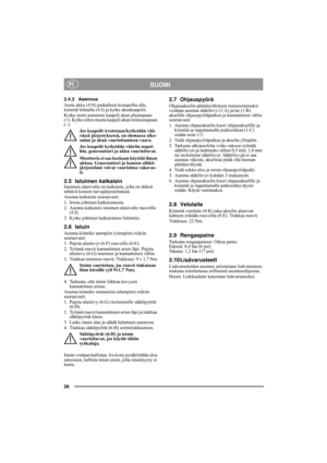 Page 2626
SUOMIFI
2.4.3 Asennus
Aseta akku (4:N) paikalleen konepellin alle, 
kiinnitä hihnalla (4:J) ja kytke akunkaapelit. 
Kytke ensin punainen kaapeli akun plusnapaan 
(+). Kytke sitten musta kaapeli akun miinusnapaan 
(–).
Jos kaapelit irrotetaan/kytketään vää-
rässä järjestyksessä, on olemassa oiko-
sulun ja akun vaurioitumisen vaara.
Jos kaapelit kytketään vääriin napoi-
hin, generaattori ja akku vaurioituvat.
Moottoria ei saa koskaan käyttää ilman 
akkua. Generaattori ja koneen sähkö-
järjestelmä voivat...