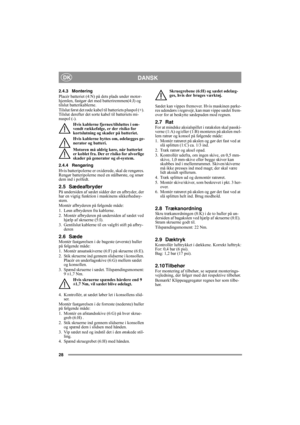 Page 2828
DANSKDK
2.4.3 Montering
Placér batteriet (4:N) på dets plads under motor-
hjemlen, fastgør det med batteriremmen(4:J) og 
tilslut batterikablerne. 
Tilslut først det røde kabel til batteriets pluspol (+). 
Tilslut derefter det sorte kabel til batteriets mi-
nuspol (-).
Hvis kablerne fjernes/tilsluttes i om-
vendt rækkefølge, er der risiko for 
kortslutning og skader på batteriet.
Hvis kablerne byttes om, ødelægges ge-
nerator og batteri.
Motoren må aldrig køre, når batteriet 
er koblet fra. Der er...