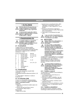 Page 3333
MAGYARHU
1 ÁLTALÁNOS
FIGYELMEZTETŐ jelzés Ha nem 
tartják be pontosan az utasításokat, 
személyi sérülés és/vagy vagyoni kár 
keletkezhet.
Az összeszerelés megkezdése előtt fi-
gyelmesen olvassa el ezeket az utasítá-
sokat és a „BIZTONSÁGI 
ÚTMUTATÓ” c. füzetet.
2 ÖSSZESZERELÉS
A személyi sérülés és az anyagi kár 
megelőzése érdekében addig ne 
használja a gépet, ameddig az itt leírt 
összes teendőt el nem végezte.
2.1 A tartozékok
A géppel együtt, egy műanyag tasakba 
csomagolva érkeznek azok az...