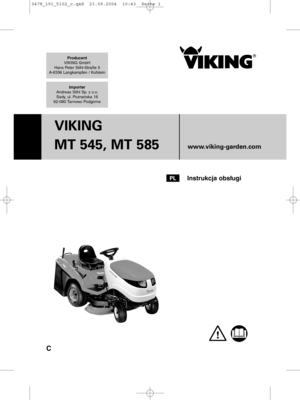 Page 1Producent
VIKING GmbH
Hans Peter Stihl-Straße 5
A-6336 Langkampfen / Kufstein
Importer
Andreas Stihl Sp. z o.o.
Sady, ul. Poznańska 16
62-080 Tarnowo Podgó
rne
C
VIKING 
MT 545, MT 585
www.viking-garden.com
Instrukcja obsugiPL
0478_191_5102_c.qxd  23.09.2004  10:43  Seite 1    