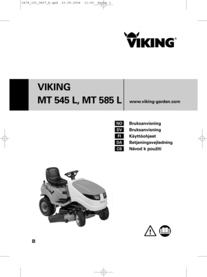 Page 1B
VIKING 
MT 545 L, MT 585 L
www.viking-garden.com
Bruksanvisning
Bruksanvisning
Käyttöohjeet
Betjeningsvejledning
Návod k použitíNO
SV
FI
DA
CS
0478_191_9807_b.qxd  23.09.2004  11:05  Seite 1    