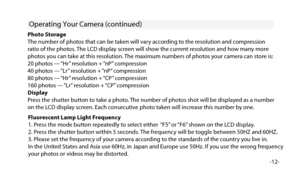 Page 13-12-
Operating Your Camera (continued)
Photo Storage
The number of photos that can be taken will vary according to the resolution and compression 
ratio of the photos. The LCD display screen will show the current resolution and how many more 
photos you can take at this resolution. The maximum numbers of photos your camera can store is:
20 photos --- “Hr” resolution + “nP” compression
40 photos --- “Lr” resolution + “nP” compression
80 photos --- “Hr” resolution + “CP” compression
160 photos --- “Lr”...