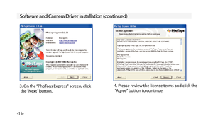 Page 16-15-
Software and Camera Driver Installation (continued)
3. On the “PhoTags Express screen, click
 the “Next” button.4. Please review the license terms and click the
 “Agree” button to continue. 