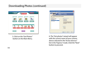 Page 20-19-
Downloading Photos (continued)
5. Click on the “Get Photos”
 button on the Main Menu.6. The “Get photos” wizard will appear 
with the correct name of your camera 
device selected in the “Active devices”
list in the “Express” mode. Click the “Next” 
button to proceed. 