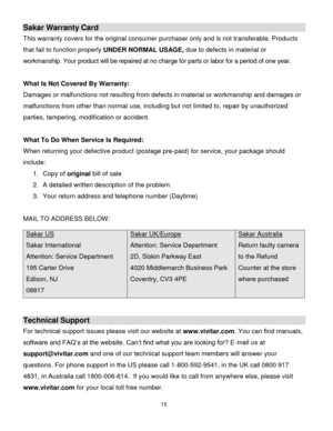 Page 1615 
  
Sakar Warranty Card 
This warranty covers for the original consumer purchaser only and is not transferable. Products 
that fail to function properly UNDER NORMAL USAGE, due to defects in material or 
workmanship. Your product will be repaired at no charge for parts or labor for a period of one year. 
 
What Is Not Covered By Warranty: 
Damages or malfunctions not resulting from defects in material or workmanship and damages or 
malfunctions from other than normal use, including but not limited to,...