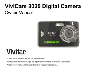 Page 1ViviCam 8025 Digital Camera   Owner Manual  
  
 
 
 
 
 
 
 
   
 
© 2009 Sakar International, Inc. All rights reserved. 
Windows and the Windows logo are registered trademarks of Microsoft Corporation. 
All other trademarks are the property of their respective companies.  