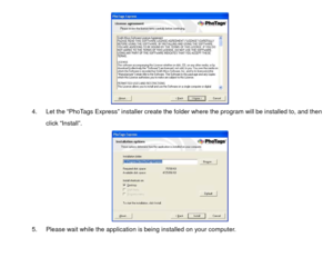 Page 37 
4.  Let the “PhoTags Express” installer create the fo lder where the program will be installed to, and then 
click “Install”.    
5.  Please wait while the application is being installed on your computer.  