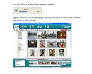 Page 45Click the “Finish” button to start the download process.  
 
 
 
A photos download progress bar appears showing the number of media (videos included) 
downloading to your computer. 
 
 
 
 
 
 
 
 
 
 
 
 
 
 
 
 
  