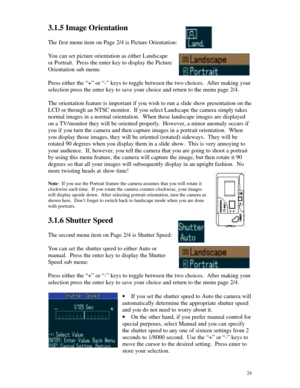 Page 25 243.1.5 Image Orientation
The first menu item on Page 2/4 is Picture Orientation:
You can set picture orientation as either Landscape
or Portrait.  Press the enter key to display the Picture
Orientation sub menu:
Press either the “+” or “-” keys to toggle between the two choices.  After making your
selection press the enter key to save your choice and return to the menu page 2/4.
The orientation feature is important if you wish to run a slide show presentation on the
LCD or through an NTSC monitor.  If...